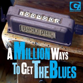 Download track A Million Ways To Get The Blues UnclePhil