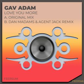 Download track Love You More (Dan Madams & Agent Jack Remix Radio Edit) Gav AdamAgent Jack, Dan Madams