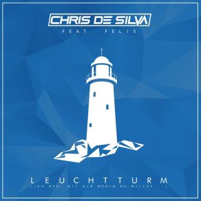 Download track Leuchtturm (Dj Ostkurve Remix) Felix, Chris De Silva