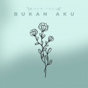 Download track Bukan Aku Irvan Yazid