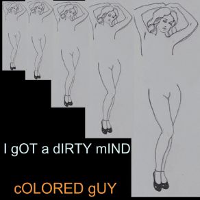 Download track I Got A Dirty Mind Colored Guy