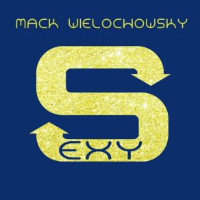 Download track Sexy (Original Mix) Mack Wielochowsky