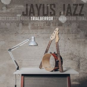 Download track Trial & Error Jayus Jazz