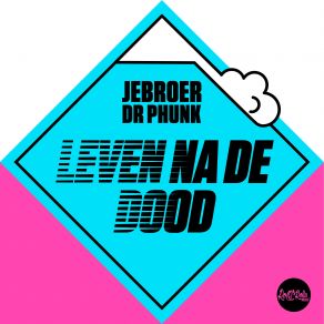 Download track Leven Na De Dood Dr. Phunk, Jebroer