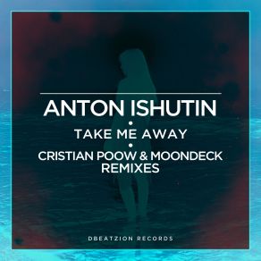 Download track Take Me Away (Cristian Poow Remix) Anton Ishutin