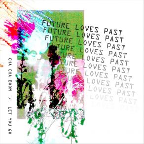 Download track Cha Cha Boom Future Loves Past