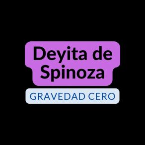 Download track Gravedad Cero Deyita De Spinoza