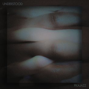 Download track Understood FKAjazz