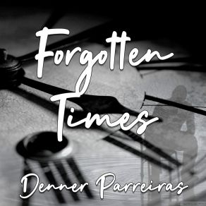 Download track Forgotten Times Denner Parreiras