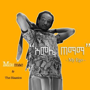 Download track My Ego (አመሌ MikimacThe Blassics, !?