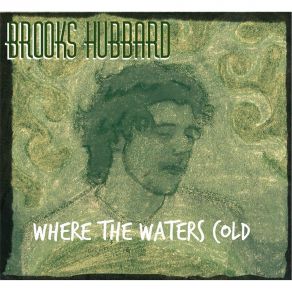 Download track Where The Water's Cold Brooks Hubbard