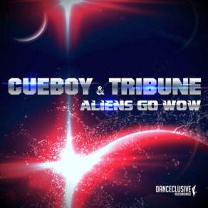 Download track Aliens Go Wow (Gainworx Remix Edit) Cueboy & Tribune