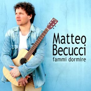 Download track Fammi Dormire Matteo Becucci