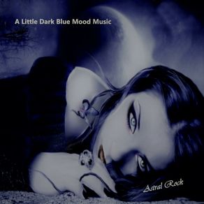 Download track A Little Dark Blue Mood Music Astral Rock