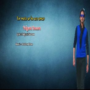 Download track Tor Moto Ar Ke Ace Amar Falghuni Sazzan