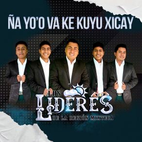 Download track Ña Yo’o Va Ke Kuyu Xicay Los Líderes De La Región Mixteca