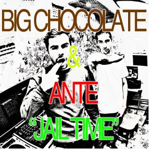 Download track Jail Time Big Chocolate, Ante