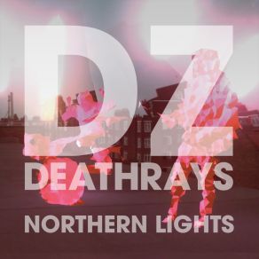 Download track Northern Lights DZ Deathrays