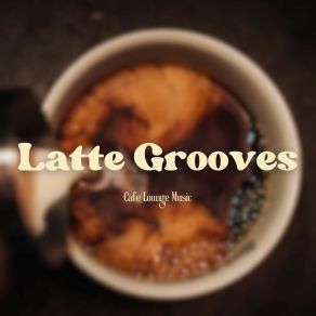 Download track Latte Lounge Lament Cafe Lounge Music