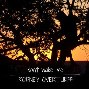 Download track Don't Wake Me Rodney Overturff