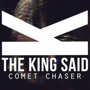 Download track Comet Chaser The King Said