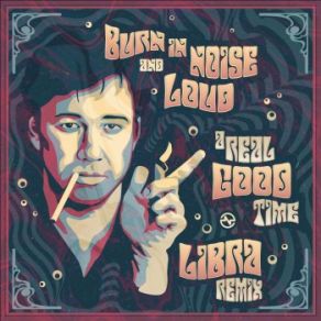 Download track A Real Good Time (Libra Remix) Loud, Burn In Noise