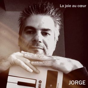 Download track La Joie Au Cœur Jorge