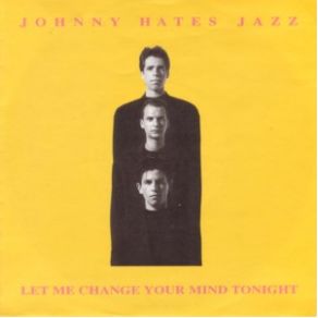 Download track Let Me Change Your Mind Tonight Johnny Hates Jazz