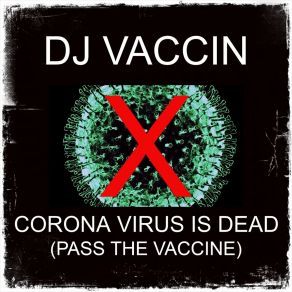 Download track Corona Virus Is Dead (Pass The Vaccine) (Short Version) DJ Vaccin