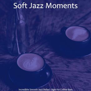 Download track Thrilling Moods For Coffee Bars Soft Jazz Moments