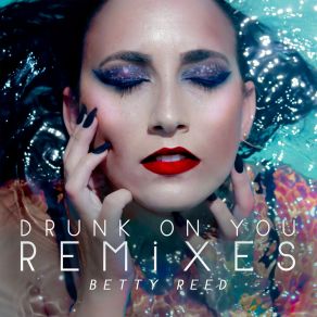 Download track Drunk On You (Scotty Boy Remix) Betty Reed