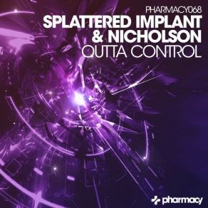 Download track Outta Control (Original Mix) Nicholson, Splattered Implant