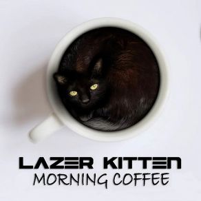 Download track Morning Coffee Lazer Kitten