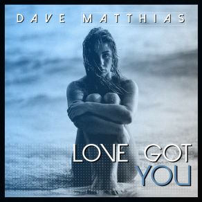 Download track Love Got You (Instrumental Mix) Dave Matthias