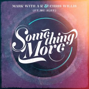 Download track Something More (Radio Version) Chris Willis, MC Alee, A. K., The Mark