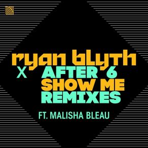 Download track Show Me (A Lister Remix) After 6Malisha Bleau