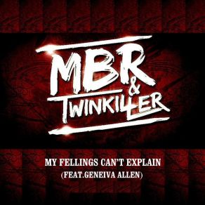 Download track My Felling Can't Explain MBR & TwinkillerGeneiva Allen