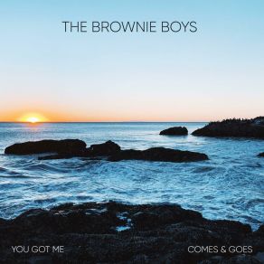 Download track Comes & Goes The Brownie Boys