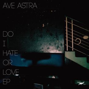 Download track Do I Hate Or Do I Love Ave Astra