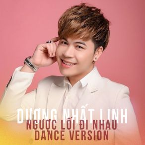 Download track Ngược Lối Đi Nhau Dance Version - Short Version 1 Duong Nhat Linh