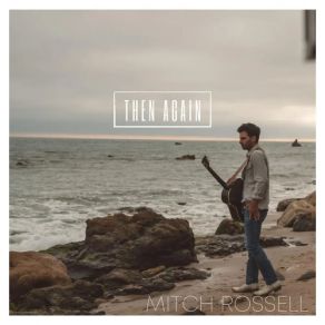 Download track Then Again Mitch Rossell