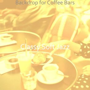 Download track Unique Moods For Oat Milk Cappuccinos Classy Soft Jazz