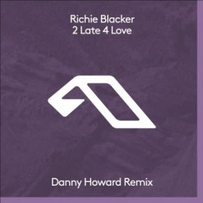 Download track 2 Late 4 Love (Danny Howard Remix) Richie Blacker