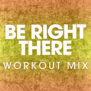 Download track Be Right There (Extended Workout Mix) Power Music Workout