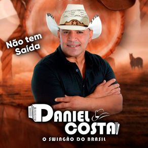 Download track Não Tem Saida DANIEL COSTA O SWINGÃO DO BRASIL