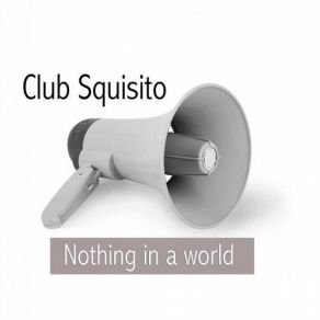 Download track Nothing In A World, Pt. 4 (Blue Mondays In A Space) Club Squisito