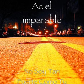 Download track No Soy Tan Fuerte Como Tu AC El Imparable