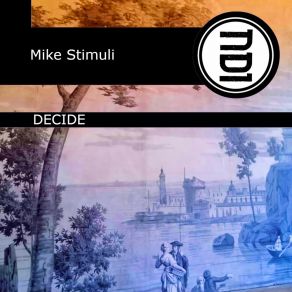 Download track Decide (Original Mix) Mike Stimuli