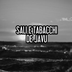 Download track De Javu Sali E Tabacchi