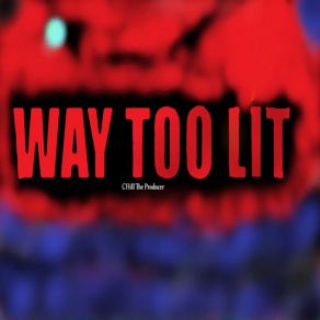 Download track Way Too Lit CHill The Producer